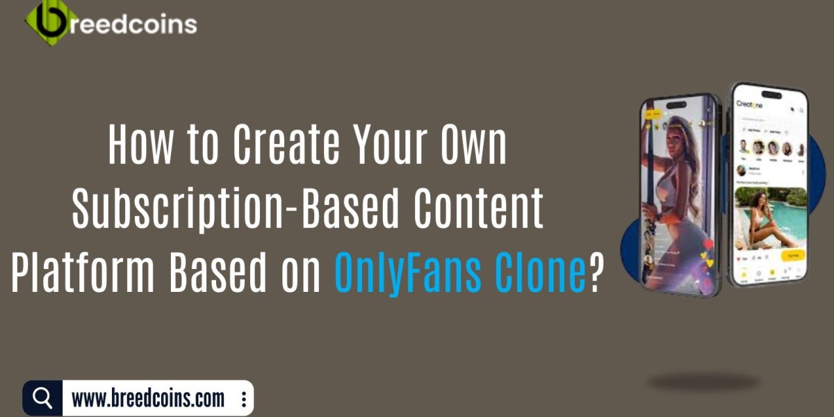 How to Create Your Own Subscription-Based Content Platform Based on OnlyFans Clone?