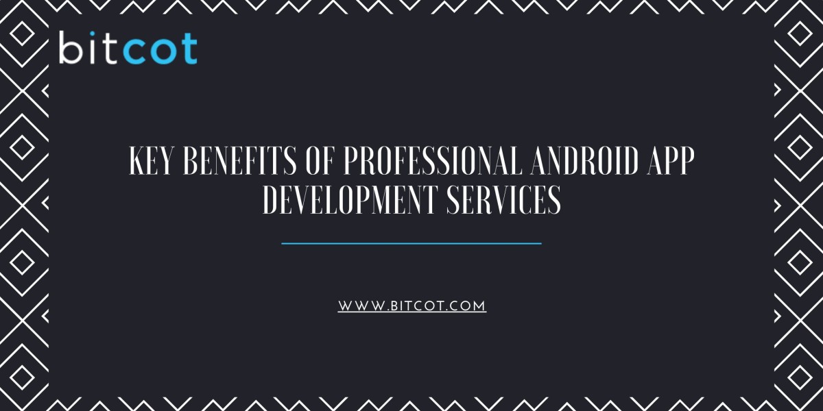 Key Benefits of Professional Android App Development Services