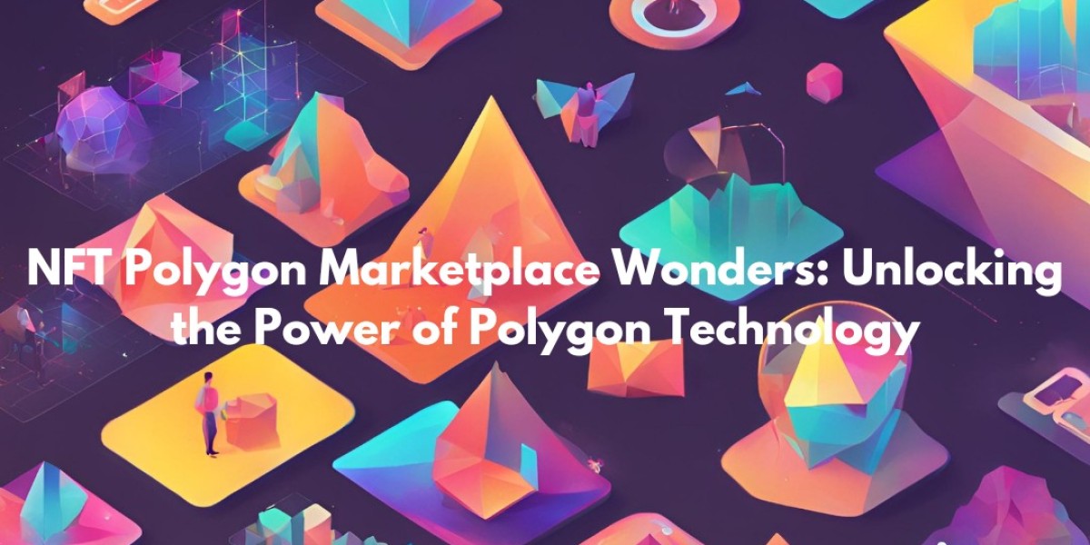 NFT Polygon Marketplace Wonders: Unlocking the Power of Polygon Technology