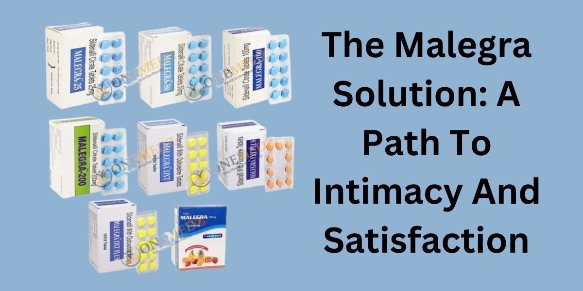 The Malegra Solution: A Path To Intimacy And Satisfaction