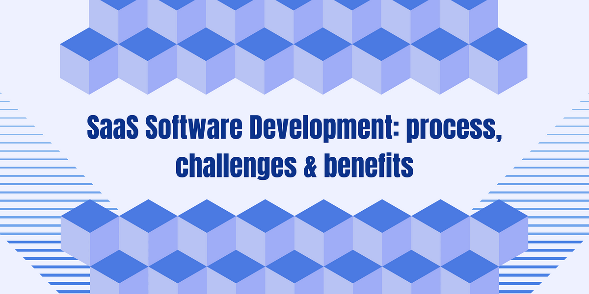 SaaS Software Development: process, challenges & benefits | by Jasmine Sandlas | May, 2024 | Medium