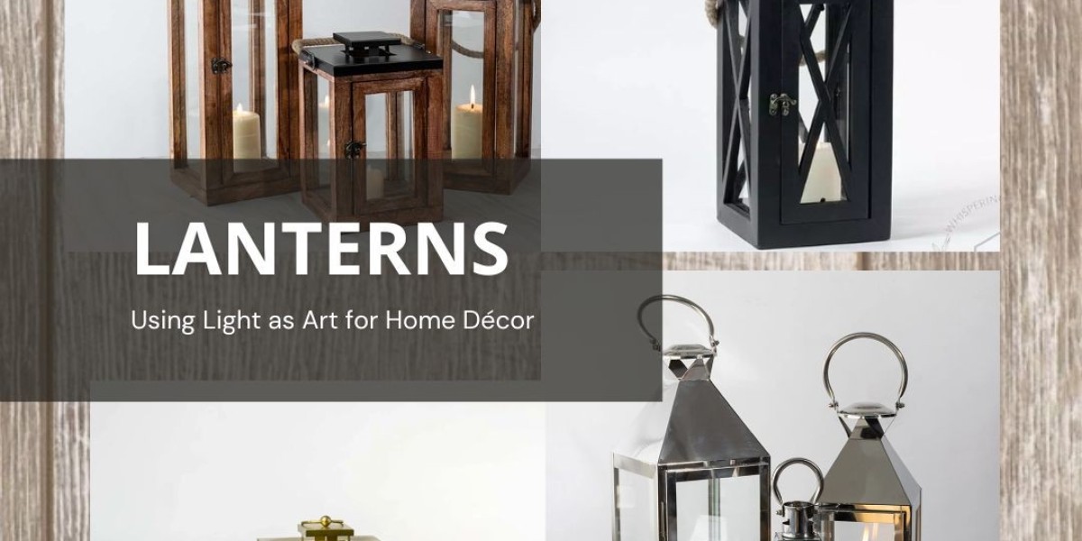 Lanterns: Using Light as Art for Home Décor