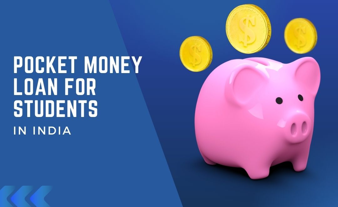 A Comprehensive Guide to Pocket Money Loans for Students in India with StuCred - StuCred Blog