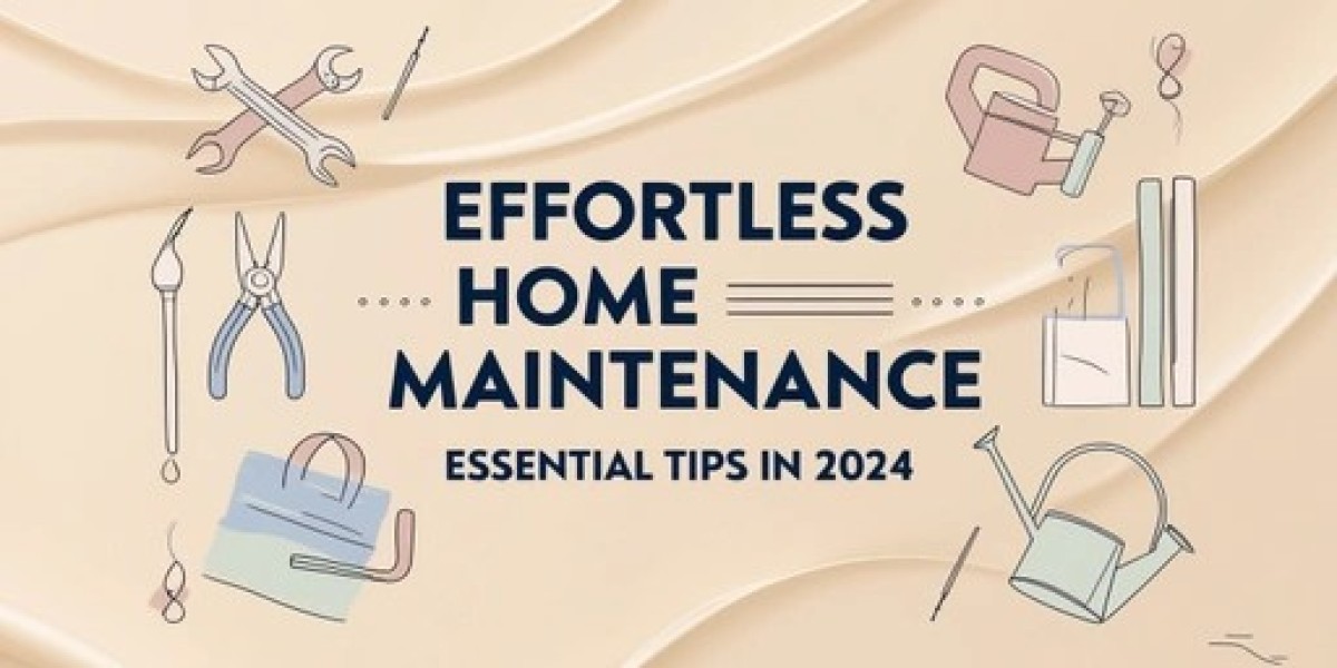 Effortless Home Maintenance Essential Tips in 2024