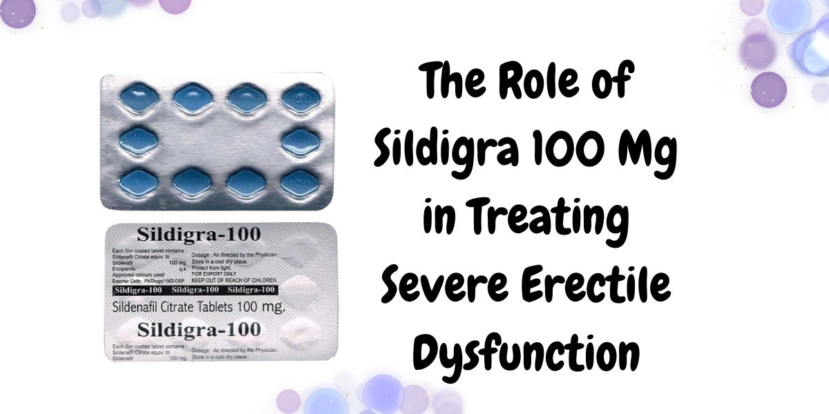 The Role of Sildigra 100 Mg in Treating Severe Erectile Dysfunction