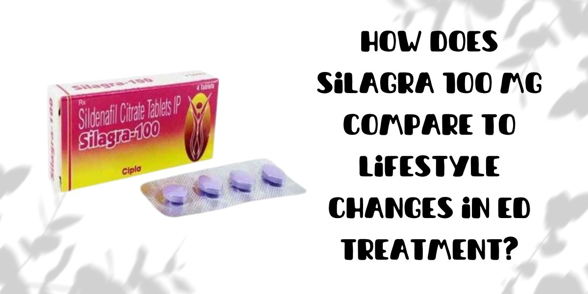 How Does Silagra 100 Mg Compare to Lifestyle Changes in ED Treatment?