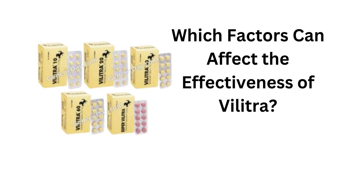 Which Factors Can Affect the Effectiveness of Vilitra?