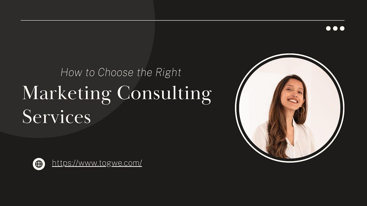 How to Choose the Right Marketing Consulting Services for Your Business | by Digital Marketing Blogs | Aug, 2024 | Medium