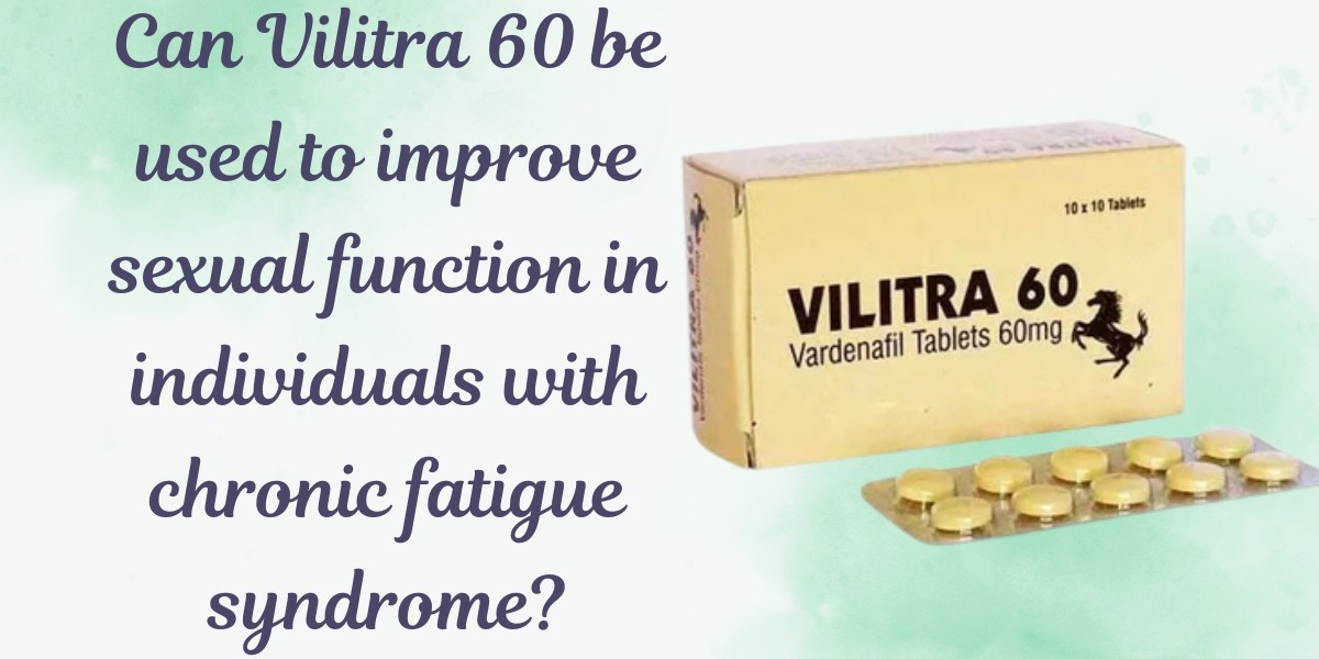 Can Vilitra 60 be used to improve sexual function in individuals with chronic fatigue syndrome?