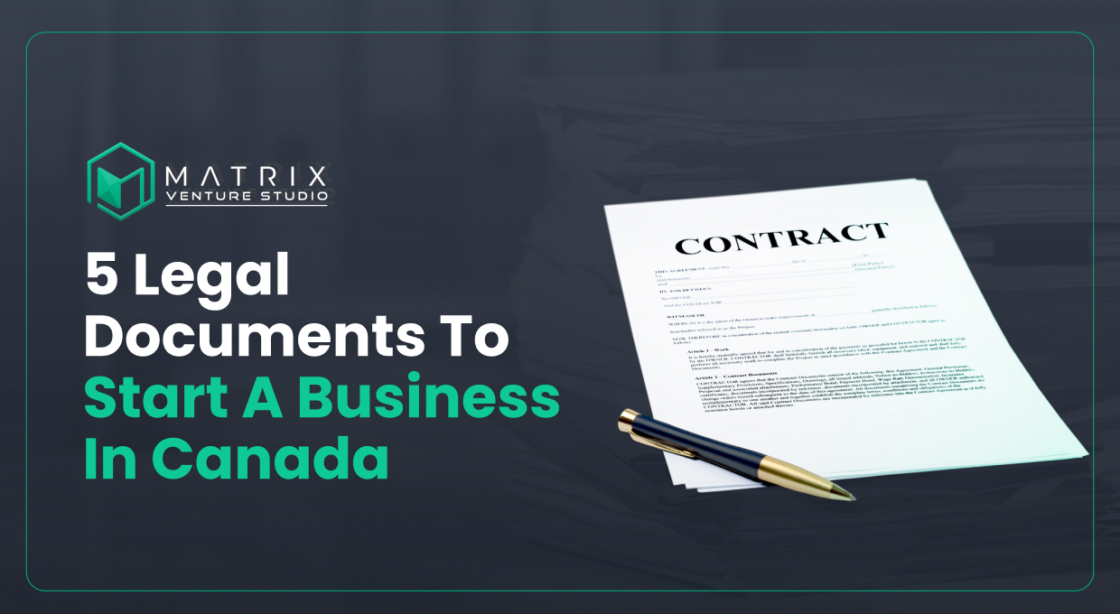 5 Legal Documents to Start a Business in Canada | Matrix Venture Studio