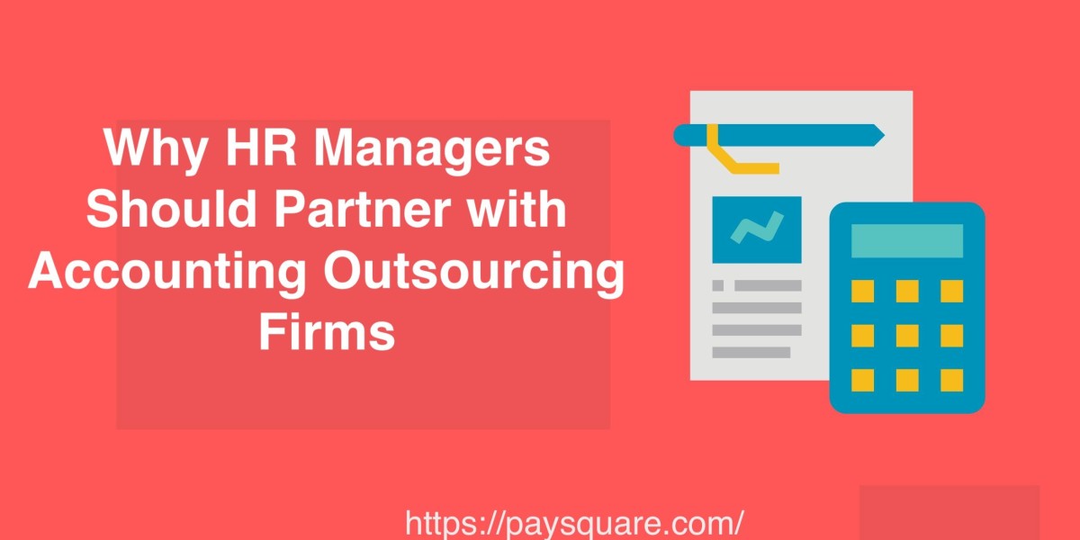 Why HR Managers Should Partner with Accounting Outsourcing Firms