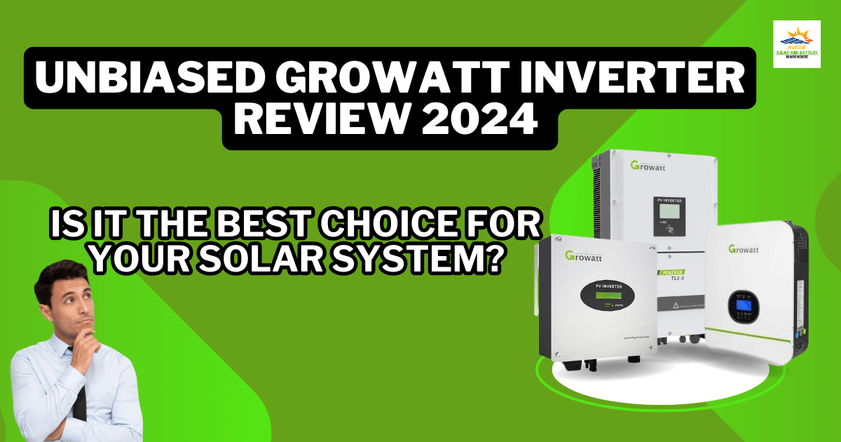 Unbiased Growatt Inverter Review 2024: Is It the Best Choice for Your Solar System? - Aussie Solar and Battery| Buy High Quality Solar Products