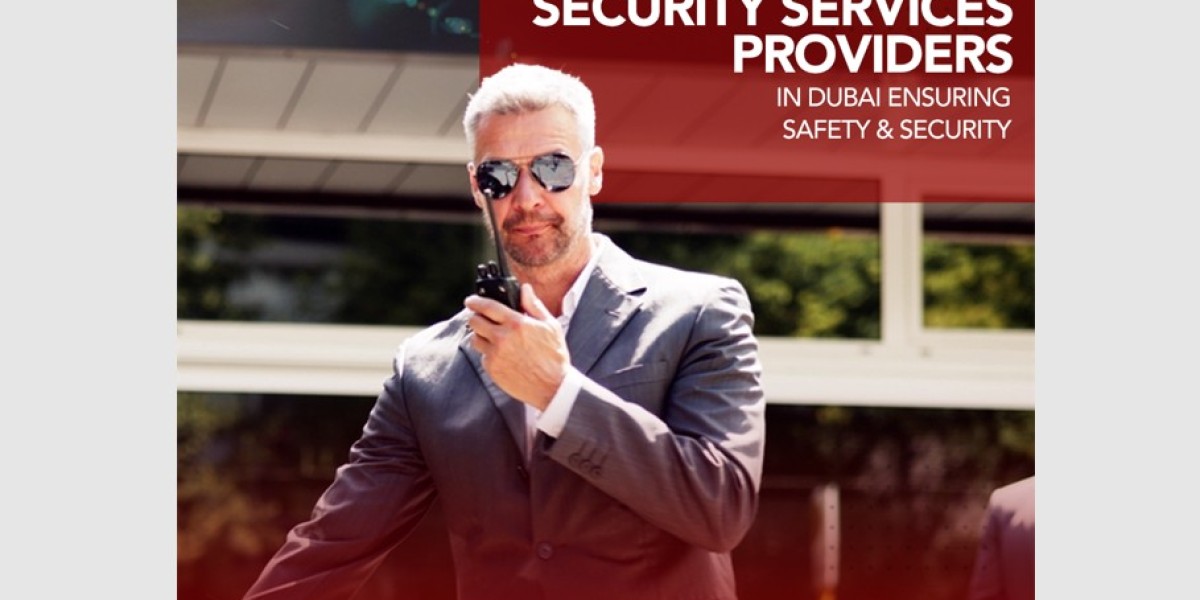 Security Services Providers in Dubai: Ensuring Safety & Security