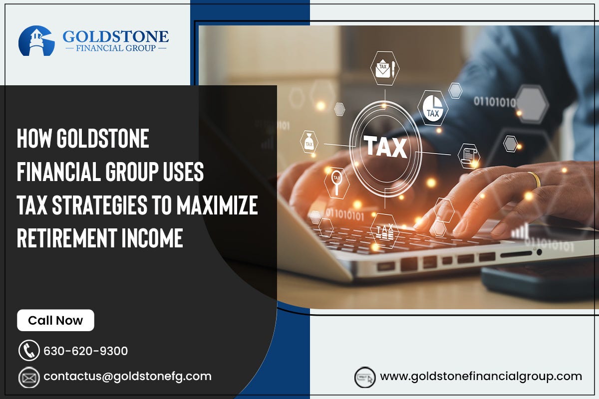 How Goldstone Financial Group Uses Tax Strategies to Maximize Retirement Income | by Goldstone Financial Group | Oct, 2024 | Medium