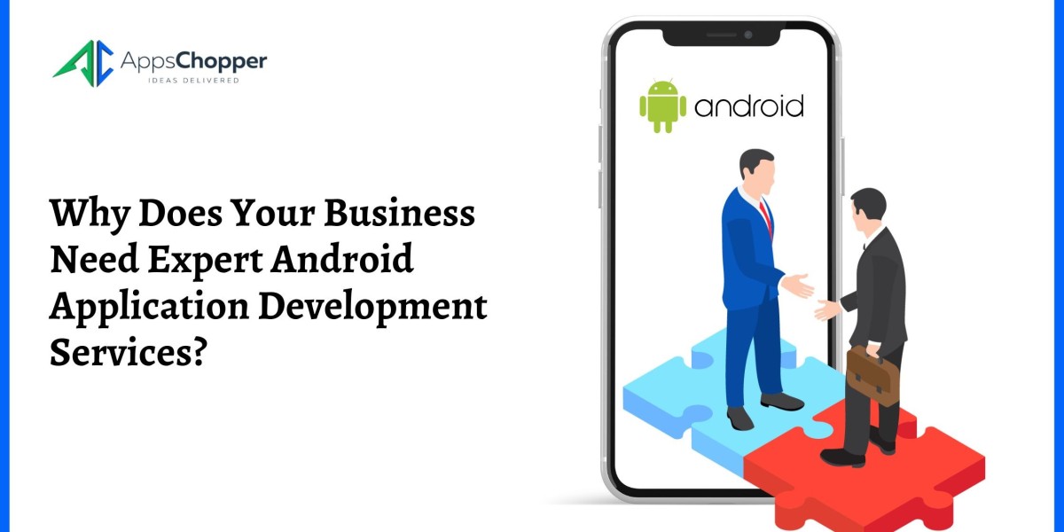 Why Does Your Business Need Expert Android Application Development Services?