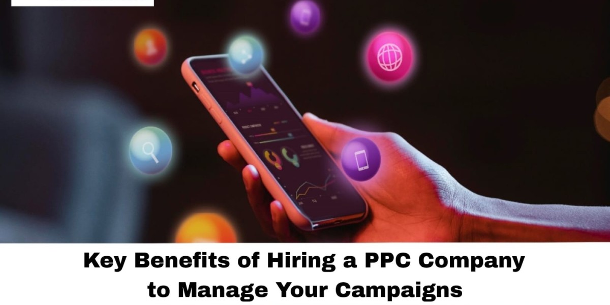 Key Benefits of Hiring a PPC Company to Manage Your Campaigns