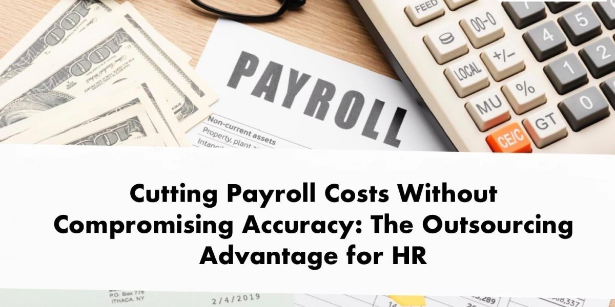 Cutting Payroll Costs Without Compromising Accuracy: The Outsourcing Advantage for HR