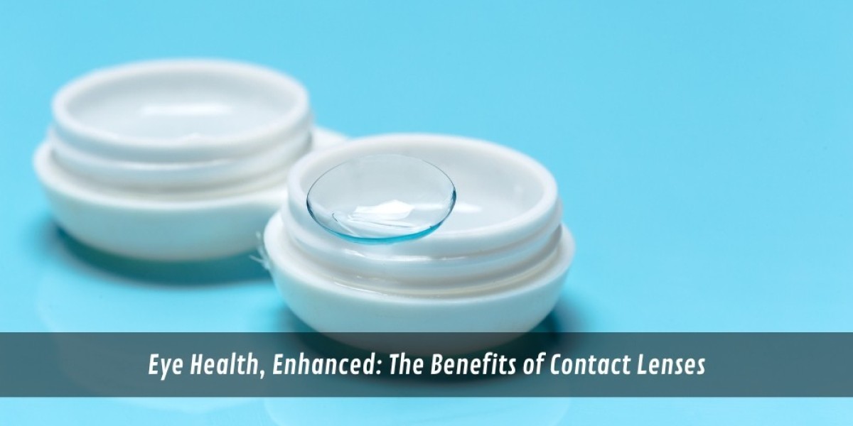 Eye Health, Enhanced: The Benefits of Contact Lenses