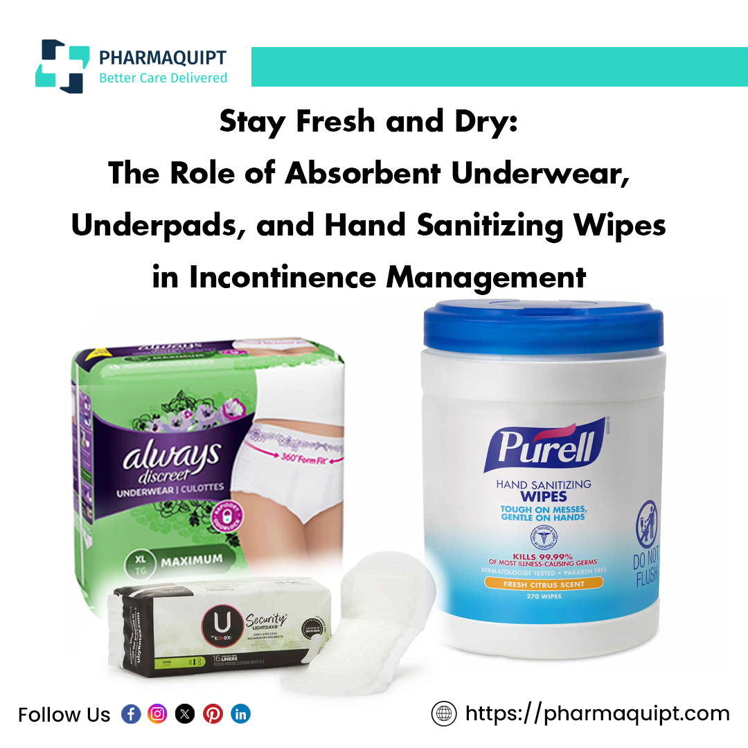 Stay Fresh and Dry: The Role of Absorbent Underwear, Underpads, and Hand Sanitizing Wipes in Incontinence Management – @pharmaquipt on Tumblr