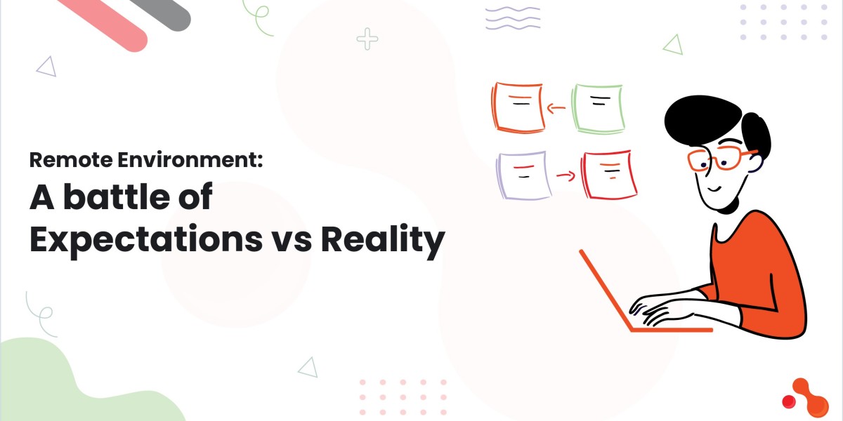 Remote Environment: A battle of Expectations vs Reality