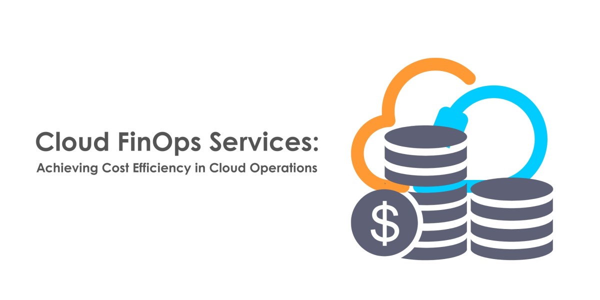 Cloud FinOps Services: Achieving Cost Efficiency in Cloud Operations