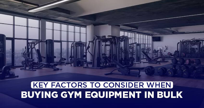 What Are the Key Factors to Consider When Buying Gym Equipment in Bulk?