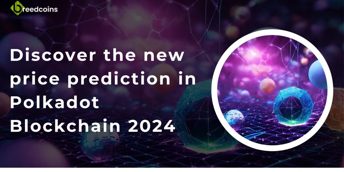 Discover the new price prediction in Polkadot Blockchain 2024