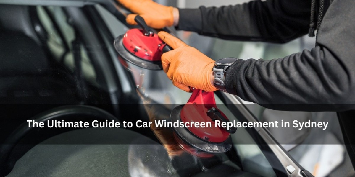 The Ultimate Guide to Car Windscreen Replacement in Sydney