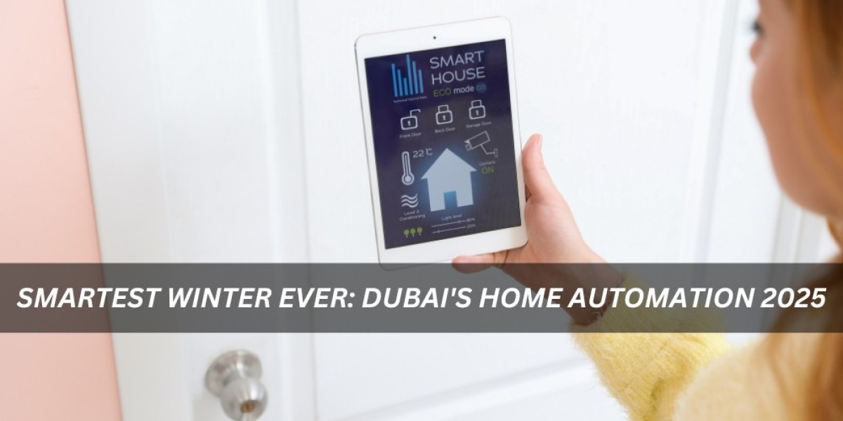 Smartest Winter Ever: Dubai's Home Automation 2025