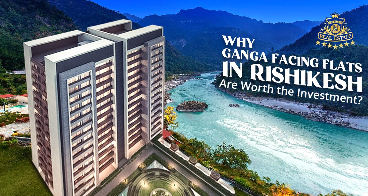 Why Ganga Facing Flats in Rishikesh Are Worth the Investment?