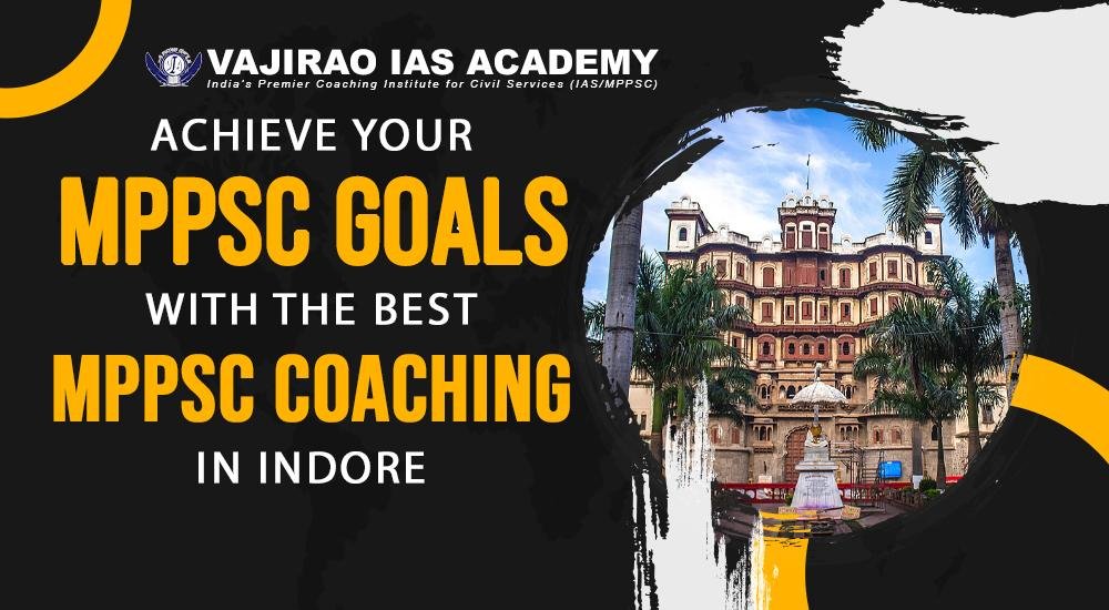 Achieve Your MPPSC Goals with the Best MPPSC Coaching in Indore