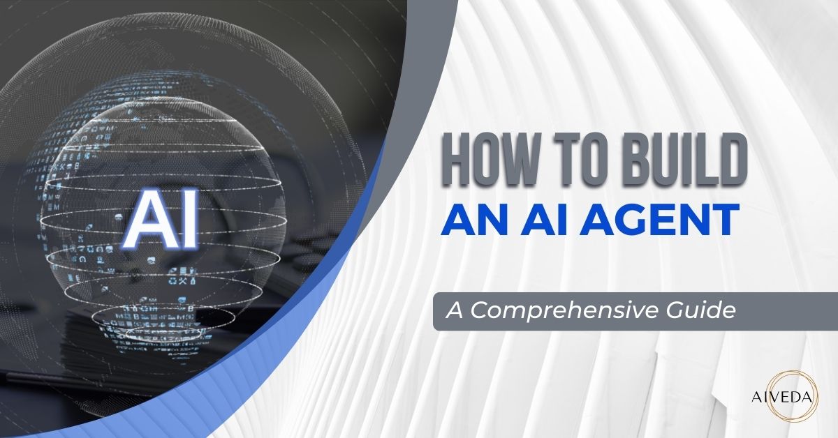 How To Build An AI Agent​: A Comprehensive Guide - AIVeda