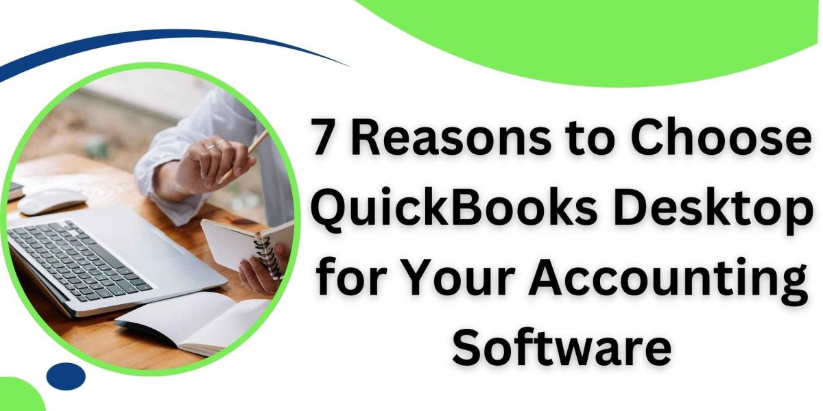 7 Reasons to Choose QuickBooks Desktop for Your Accounting Software