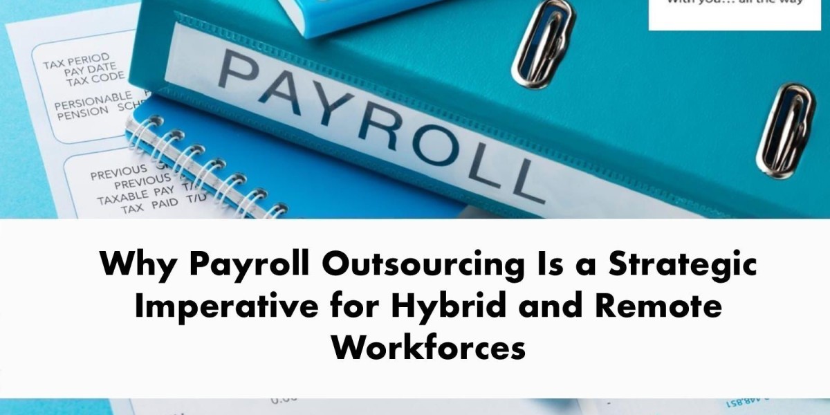 Why Payroll Outsourcing Is a Strategic Imperative for Hybrid and Remote Workforces