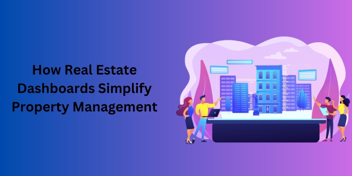 How Real Estate Dashboards Simplify Property Management?