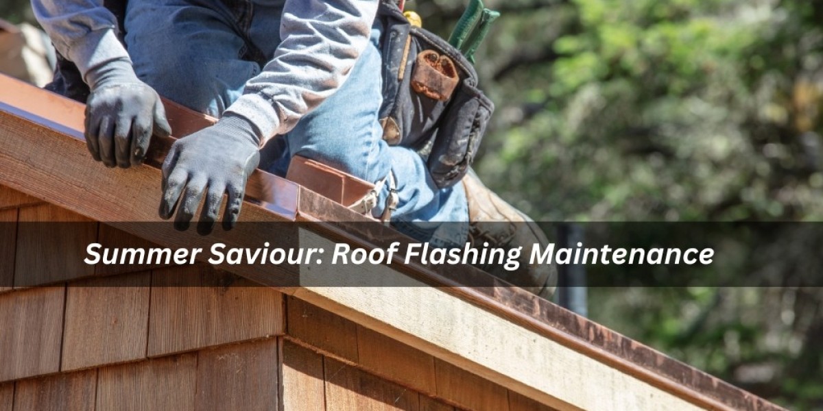 Summer Saviour: Roof Flashing Maintenance