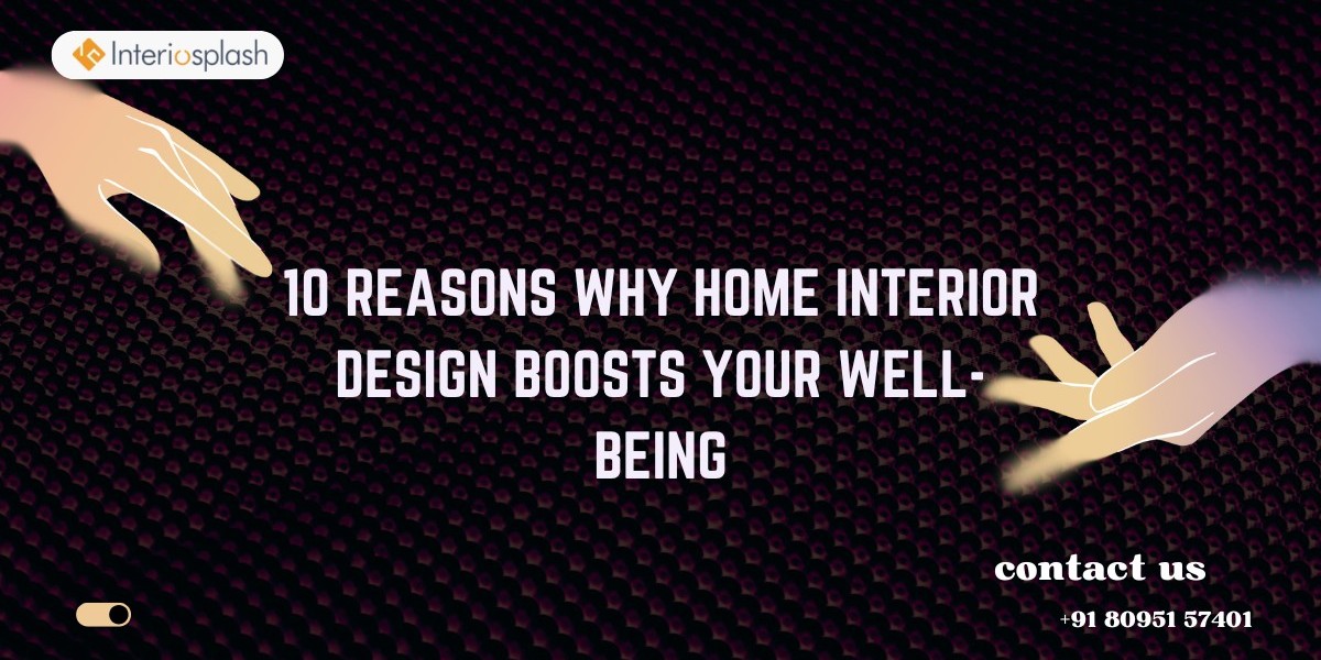 10 Reasons Why Home Interior Design Boosts Your Well-Being